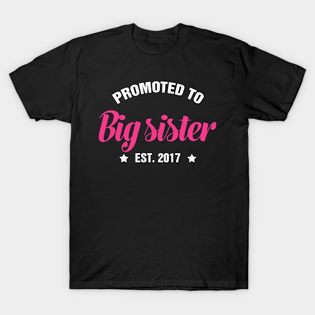 PROMOTED TO BIG SISTER EST 2017 gift ideas for family T-Shirt by bestsellingshirts